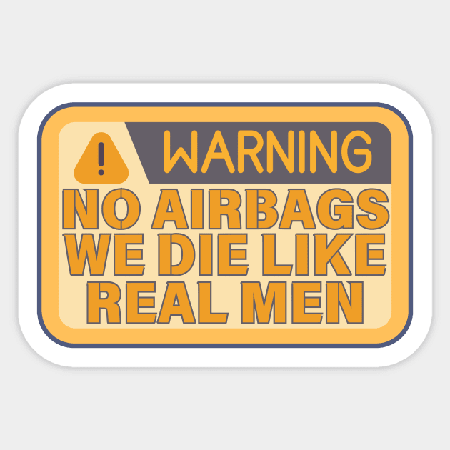 No Airbags We Die Like Real Men Funny Saying Sticker by The WYLD Tribe